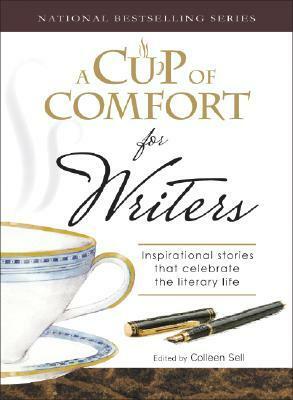 A Cup of Comfort for Writers: Inspirational Stories That Celebrate the Literary Life by Colleen Sell