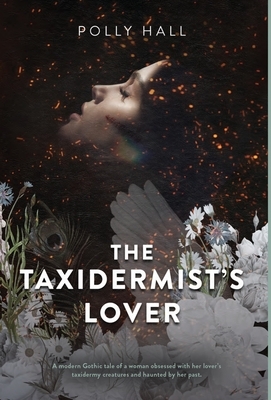 The Taxidermist's Lover by Polly Hall