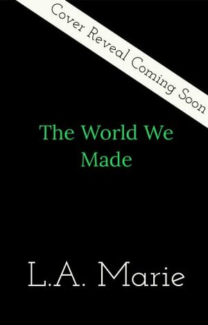 The World We Made by L.A. Marie
