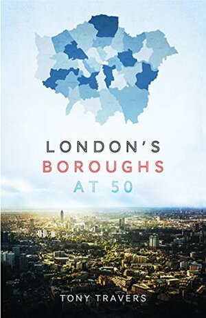 London Boroughs at 50 by Tony Travers