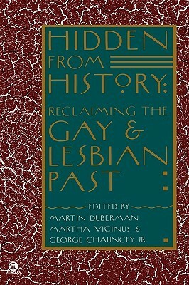 Hidden from History: Reclaiming the Gay and Lesbian Past by George Chauncey, Martha Vicinus, Martin Duberman