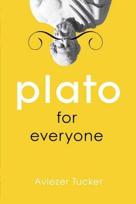 Plato for Everyone by Aviezer Tucker