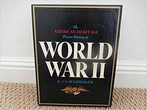 American Heritage Picture History of World War II by Cyrus Leo Sulzberger II