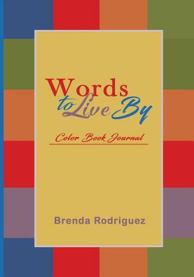 Words to Live By Color Book Journal by Brenda Rodriguez