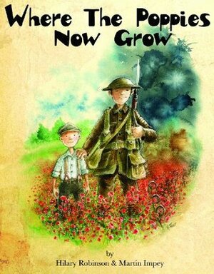 Where The Poppies Now Grow by Hilary Robinson, Martin Impey