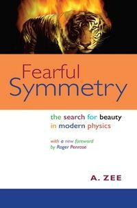Fearful Symmetry: The Search for Beauty in Modern Physics by A. Zee