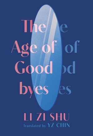The Age of Goodbyes by Li Zi Shu