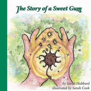 The Story of a Sweet Gum by Sarah Hubbard