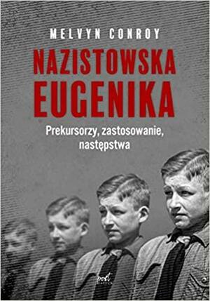 Nazistowska eugenika. Prekursorzy, zastosowanie, następstwa by Melvyn Conroy