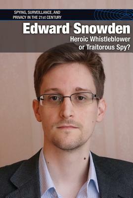 Edward Snowden: Heroic Whistleblower or Traitorous Spy? by Gerry Boehme