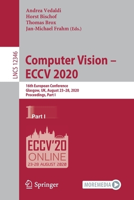 Computer Vision - Eccv 2020: 16th European Conference, Glasgow, Uk, August 23-28, 2020, Proceedings, Part I by 