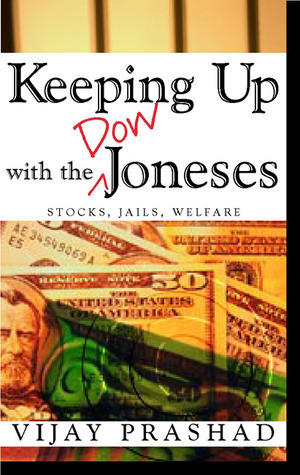 Keeping Up with the Dow Joneses: Stocks, Jails, Welfare by Vijay Prashad