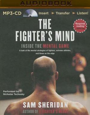 The Fighter's Mind: Inside the Mental Game by Sam Sheridan