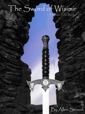 The Sword of Wisimir by Allen Stroud