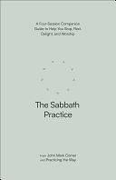 The Sabbath Practice: A Four-Session Companion Guide to Help You Stop, Rest, Delight, and Worship by Practicing the Way, John Mark Comer