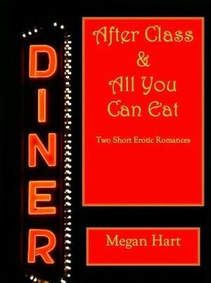 After Class / All You Can Eat by Megan Hart