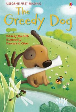 The Greedy Dog Usborne First Reading Level 1 by Alex Frith, Alex Frith