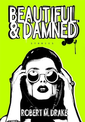 Beautiful and Damned by Robert M. Drake