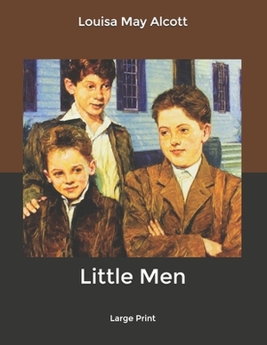 Little Men: Large Print by Louisa May Alcott