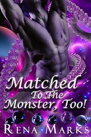 Matched To The Monster, TOO!: Mail Order Brides by Rena Marks