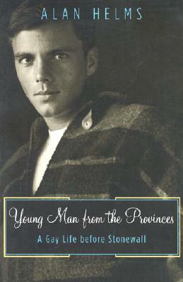 Young Man From The Provinces: A Gay Life Before Stonewall by Alan Helms