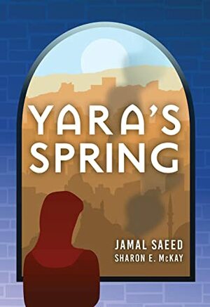 Yara's Spring by Sharon E. McKay, Jamal Saeed