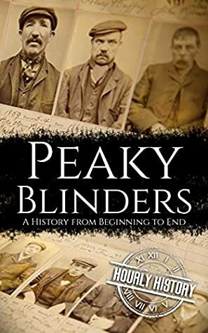 Peaky Blinders: A History from Beginning to End by Hourly History