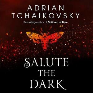 Salute the Dark by Adrian Tchaikovsky