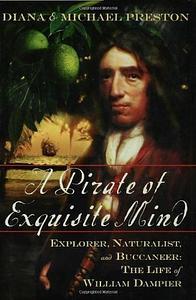A Pirate of Exquisite Mind: Explorer, Naturalist, and Buccaneer: The Life of William Dampier by Diana Preston