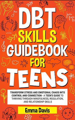 DBT Skills Guidebook for Teens by Emma Davis