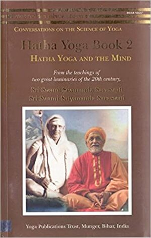 Hatha Yoga Book 2: Hatha Yoga and the Mind by Satyananda Saraswati, Svami Sivananda Saraswati