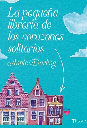 La Pequena Libreria de Los Corazones Solitarios by Annie Darling