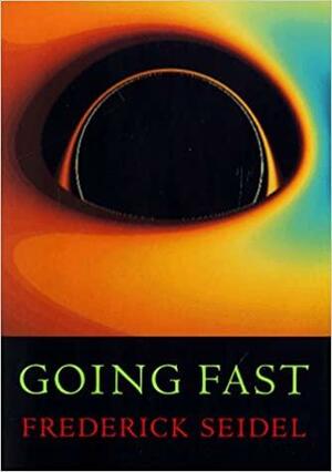 Going Fast by Frederick Seidel, Frederick Seidel