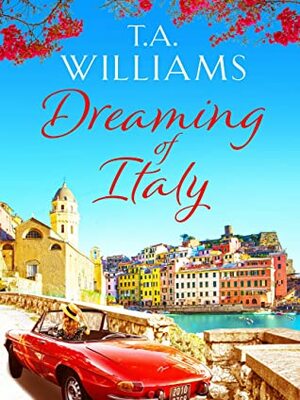 Dreaming of Italy by T.A. Williams