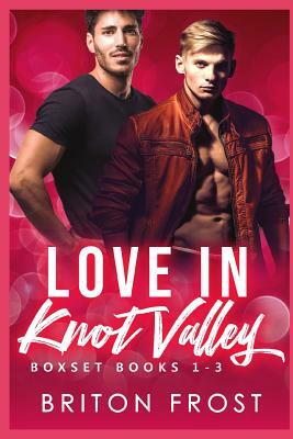 Love in Knot Valley: 1-3 by Briton Frost