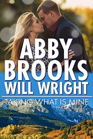 Taking What is Mine by Will Wright, Abby Brooks