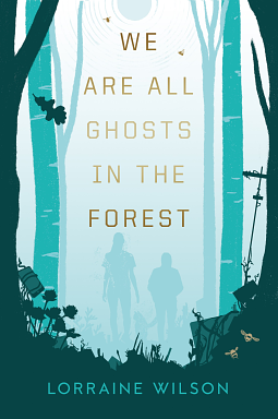 We are all ghosts in the forest by Lorraine Wilson