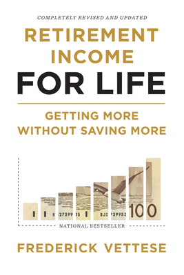 Retirement Income for Life: Getting More Without Saving More (Second Edition) by Frederick Vettese