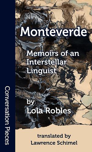 Monteverde: Memoirs of an Interstellar Linguist by Lola Robles