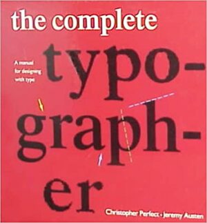 The Complete Typographer by Jeremy Austen, Christopher Perfect