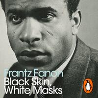 Black Skin, White Masks by Frantz Fanon