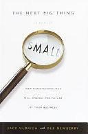 The Next Big Thing is Really Small: How Nanotechnology Will Change the Future of Your Business by Jack Uldrich, Deb Newberry