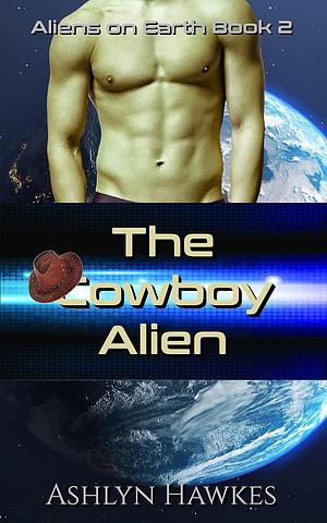 The Cowboy Alien: A SciFi Romance by Ashlyn Hawkes