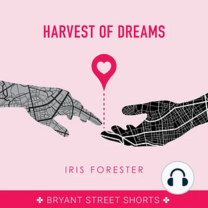 Harvest of Dreams by Iris Forester