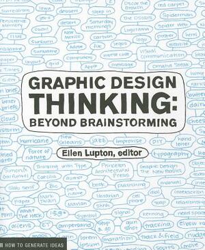 Graphic Design Thinking: Beyond Brainstorming by Jennifer Cole Phillips, Ellen Lupton