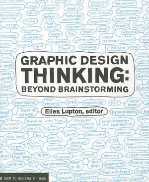 Graphic Design Thinking: Beyond Brainstorming by Ellen Lupton, Jennifer Cole Phillips