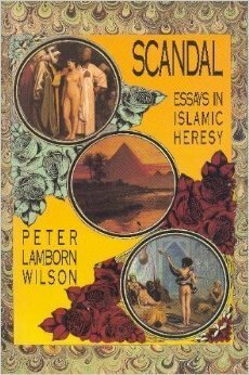 Scandal: Essays in Islamic Heresy by Peter Lamborn Wilson