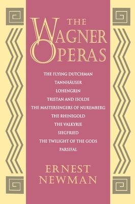 The Wagner Operas by Ernest Newman