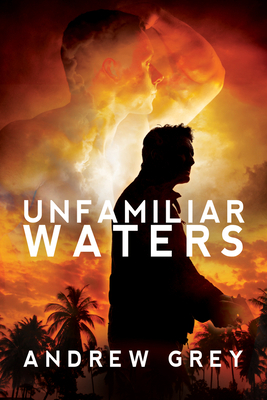 Unfamiliar Waters by Andrew Grey