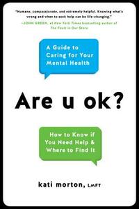 Are U Ok?: A Guide to Caring for Your Mental Health by Kati Morton